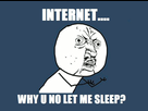 https://image.noelshack.com/fichiers/2015/33/1439333764-why-you-no-let-me-sleep-915433-3351985.jpg