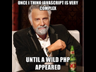 https://image.noelshack.com/fichiers/2015/35/1440965723-once-i-think-javascript-is-very-complex-until-a-wild-php-appeare.jpg