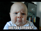 https://image.noelshack.com/fichiers/2015/39/1443389620-are-you-serious-wtf-meme-baby-face.jpg