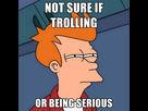 https://image.noelshack.com/fichiers/2015/41/1444157738-not-sure-if-trolling-or-being-serious.jpg