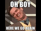 https://image.noelshack.com/fichiers/2015/43/1445529900-oh-boy-here-we-go-again.jpg