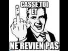 https://image.noelshack.com/fichiers/2016/05/1454334915-casse-toi-et-reviens-pas-7ph38fn5.jpg