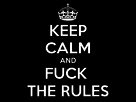 https://image.noelshack.com/fichiers/2016/19/1462909904-keep-calm-and-fuck-the-rules-22.jpg