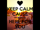 https://www.noelshack.com/2016-21-1464032211-keep-calm-cause-i-m-always-here-for-you.png