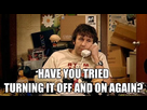 https://image.noelshack.com/fichiers/2017/08/1488103405-have-you-tried-turning-it-off-and-on-again-quote-1.jpg