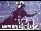 https://image.noelshack.com/fichiers/2017/36/5/1504901758-frabz-join-me-and-we-shall-rule-the-galaxy-2bff51.jpg