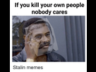 https://image.noelshack.com/fichiers/2017/37/1/1505092938-if-you-kill-your-own-people-nobody-cares-stalin-memes-133958882.png