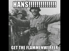 https://image.noelshack.com/minis/2017/49/7/1512865374-hans-get-the-flammenwerfer.png