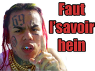 https://image.noelshack.com/fichiers/2018/19/2/1525740174-6ix9ine-faut-le-savoir-hein-kekeh.png