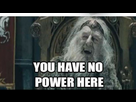 https://image.noelshack.com/fichiers/2018/37/3/1536778871-you-have-no-power-here-meme-feat-good-1-620x350.jpg
