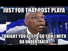 https://image.noelshack.com/fichiers/2019/23/4/1559779480-just-for-that-post-playa-tonight-you-get-to-go-1-on-1-with-da-undertaker.jpg