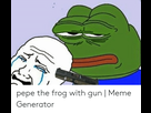 https://image.noelshack.com/fichiers/2021/03/2/1611069264-pepe-the-frog-with-gun-meme-generator-53611203.png