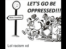 https://image.noelshack.com/fichiers/2021/13/4/1617232309-lets-go-be-oppressed-white-countries-lol-racism-xd.png