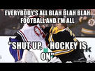 https://www.noelshack.com/2021-24-7-1624216478-everybodys-all-blah-blah-blah-football-and-im-all-shut-up-hockey-is-on.jpg