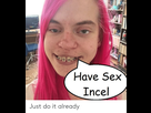 https://image.noelshack.com/fichiers/2022/18/4/1651763675-have-sex-incel.png