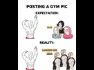 https://image.noelshack.com/fichiers/2023/35/2/1693314371-posting-a-gym-pic-expectation-vs-reality-meme-11195.png