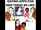 https://image.noelshack.com/minis/2025/16/1/1744620782-dating-apps-for-men-today-be-like.png